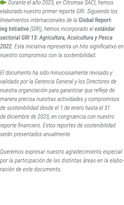 ￼ Durante el a o 2023, en Citromax SACI, hemos elaborado nuestro primer reporte GRI. Siguiendo los lineamientos inter...