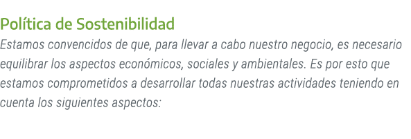 Pol tica de Sostenibilidad Estamos convencidos de que, para llevar a cabo nuestro negocio, es necesario equilibrar lo...