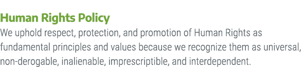 Human Rights Policy We uphold respect, protection, and promotion of Human Rights as fundamental principles and values...