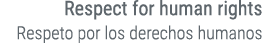 Respect for human rights Respeto por los derechos humanos
