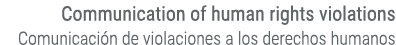 Communication of human rights violations Comunicaci n de violaciones a los derechos humanos