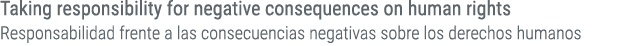 Taking responsibility for negative consequences on human rights Responsabilidad frente a las consecuencias negativas ...
