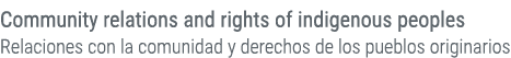 Community relations and rights of indigenous peoples Relaciones con la comunidad y derechos de los pueblos originarios