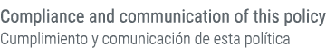 Compliance and communication of this policy Cumplimiento y comunicaci n de esta pol tica