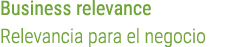 Business relevance Relevancia para el negocio