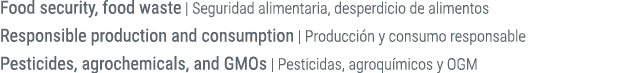 Food security, food waste | Seguridad alimentaria, desperdicio de alimentos Responsible production and consumption | ...