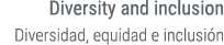 Diversity and inclusion Diversidad, equidad e inclusi n