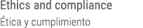 Ethics and compliance tica y cumplimiento