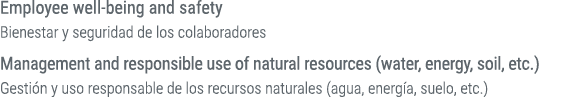 Employee well being and safety Bienestar y seguridad de los colaboradores Management and responsible use of natural r...