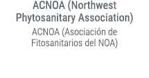 ACNOA (Northwest Phytosanitary Association) ACNOA (Asociaci n de Fitosanitarios del NOA) 