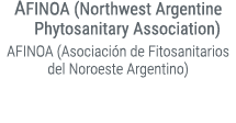 AFINOA (Northwest Argentine Phytosanitary Association) AFINOA (Asociaci n de Fitosanitarios del Noroeste Argentino)