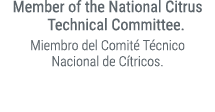 Member of the National Citrus Technical Committee. Miembro del Comit T cnico Nacional de C tricos.
