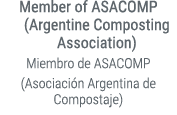 Member of ASACOMP (Argentine Composting Association) Miembro de ASACOMP (Asociaci n Argentina de Compostaje)