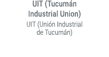 UIT (Tucum n Industrial Union) UIT (Uni n Industrial de Tucum n) 