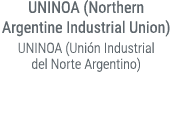 UNINOA (Northern Argentine Industrial Union) UNINOA (Uni n Industrial del Norte Argentino) 