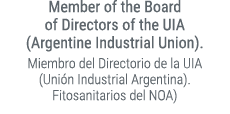 Member of the Board of Directors of the UIA (Argentine Industrial Union). Miembro del Directorio de la UIA (Uni n Ind...