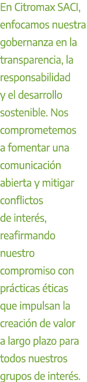 En Citromax SACI, enfocamos nuestra gobernanza en la transparencia, la responsabilidad y el desarrollo sostenible. No...