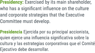 Presidency: Exercised by its main shareholder, who has a significant influence on the culture and corporate strategie...