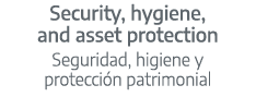 Security, hygiene, and asset protection Seguridad, higiene y protecci n patrimonial