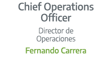 Chief Operations Officer Director de Operaciones Fernando Carrera