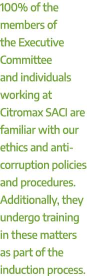 100% of the members of the Executive Committee and individuals working at Citromax SACI are familiar with our ethics ...