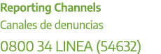Reporting Channels Canales de denuncias 0800 34 LINEA (54632) 