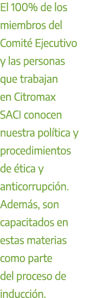 El 100% de los miembros del Comit Ejecutivo y las personas que trabajan en Citromax SACI conocen nuestra pol tica y ...