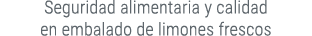 Seguridad alimentaria y calidad en embalado de limones frescos