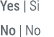 Yes | Si No | No