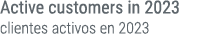 Active customers in 2023 clientes activos en 2023