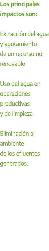 Los principales impactos son: Extracci n del agua y agotamiento de un recurso no renovable Uso del agua en operacione...