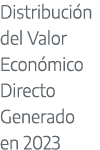 Distribuci n del Valor Econ mico Directo Generado en 2023