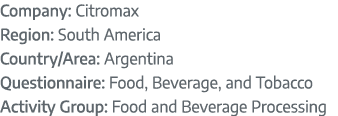 Company: Citromax Region: South America Country/Area: Argentina Questionnaire: Food, Beverage, and Tobacco Activity G...
