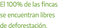 El 100% de las fincas se encuentran libres de deforestaci n.