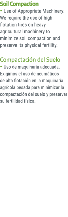 Soil Compaction • Use of Appropriate Machinery: We require the use of high flotation tires on heavy agricultural mach...