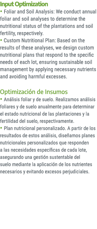 Input Optimization • Foliar and Soil Analysis: We conduct annual foliar and soil analyses to determine the nutritiona...