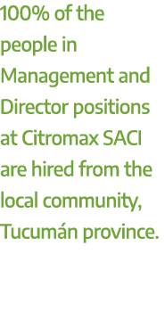 100% of the people in Management and Director positions at Citromax SACI are hired from the local community, Tucum n ...