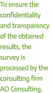 To ensure the confidentiality and transparency of the obtained results, the survey is processed by the consulting fir...