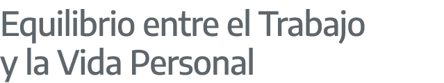 Equilibrio entre el Trabajo y la Vida Personal 