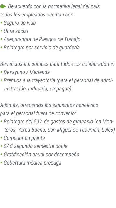 ￼ De acuerdo con la normativa legal del pa s, todos los empleados cuentan con: • Seguro de vida • Obra social • Asegu...