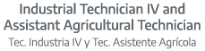 Industrial Technician IV and Assistant Agricultural Technician Tec. Industria IV y Tec. Asistente Agr cola