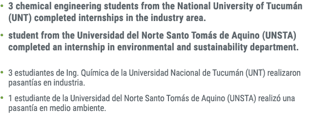 • 3 chemical engineering students from the National University of Tucum n (UNT) completed internships in the industry...