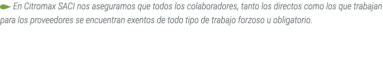 ￼ En Citromax SACI nos aseguramos que todos los colaboradores, tanto los directos como los que trabajan para los prov...