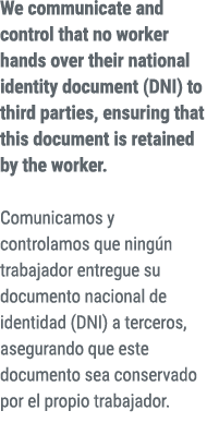 We communicate and control that no worker hands over their national identity document (DNI) to third parties, ensurin...