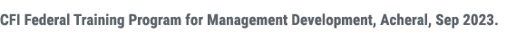 CFI Federal Training Program for Management Development, Acheral, Sep 2023.