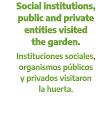 Social institutions, public and private entities visited the garden. Instituciones sociales, organismos p blicos y pr...